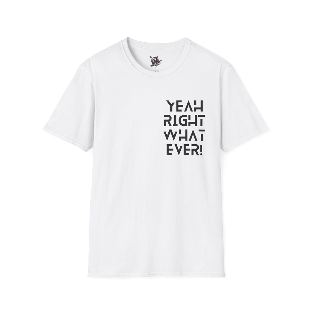 Yeah Right Whatever | Funny Unisex T-Shirt | Sarcastic Graphic Tee | Witty Attitude Shirt | Bold Statement T-Shirt | Casual Streetwear