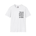 Yeah Right Whatever | Funny Unisex T-Shirt | Sarcastic Graphic Tee | Witty Attitude Shirt | Bold Statement T-Shirt | Casual Streetwear