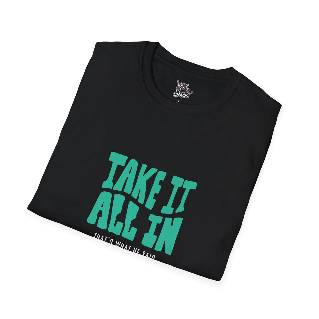 Take It All In Thats What He Said TShirt | Funny Naughty Humor Tee Unisex | Sarcastic Dirty Joke Shirt | Witty Adult Humor Gift
