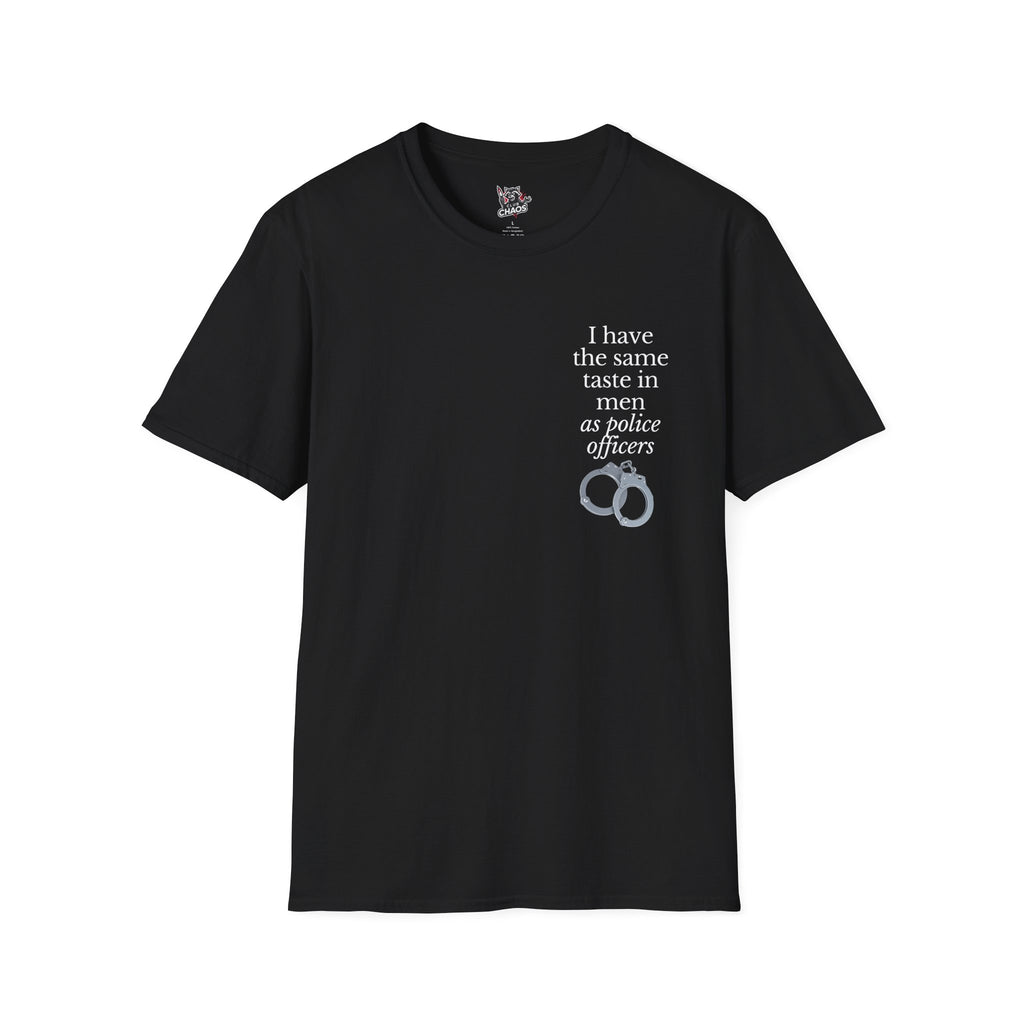 I Have the Same Taste in Men as Police Officers TShirt | Funny Dark Humor Tee | Sarcastic Dating Shirt | Edgy Statement Tee |Bestie Gift