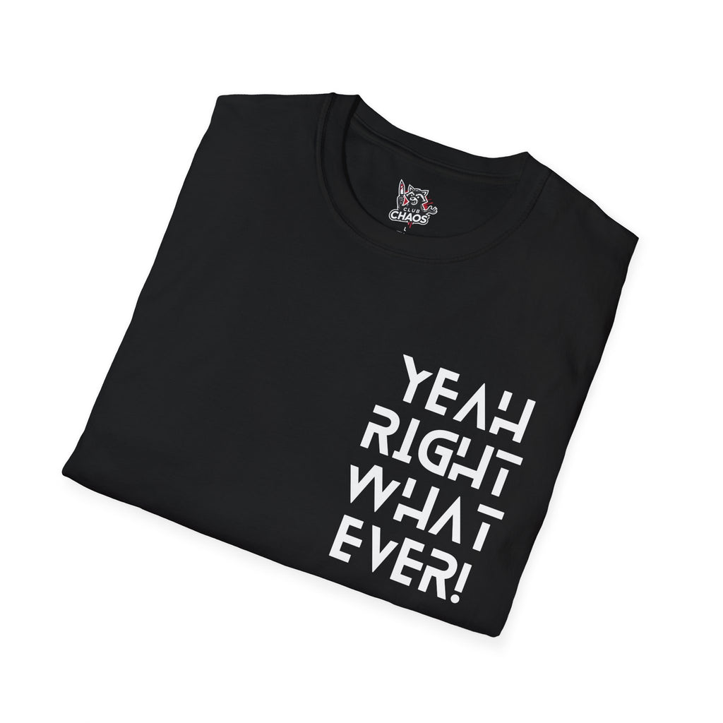 Yeah Right Whatever | Funny Unisex T-Shirt | Sarcastic Graphic Tee | Witty Attitude Shirt | Bold Statement T-Shirt | Casual Streetwear