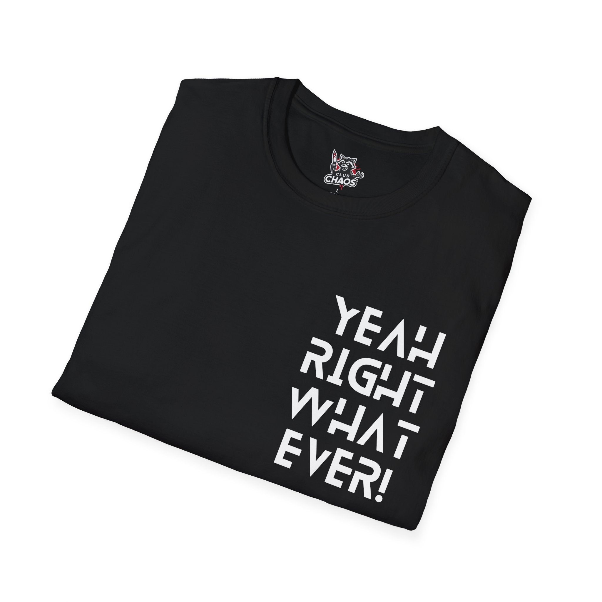 Yeah Right Whatever | Funny Unisex T-Shirt | Sarcastic Graphic Tee | Witty Attitude Shirt | Bold Statement T-Shirt | Casual Streetwear