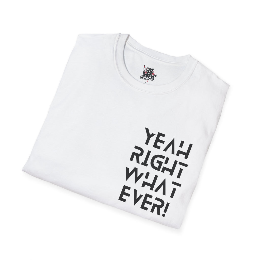 Yeah Right Whatever | Funny Unisex T-Shirt | Sarcastic Graphic Tee | Witty Attitude Shirt | Bold Statement T-Shirt | Casual Streetwear