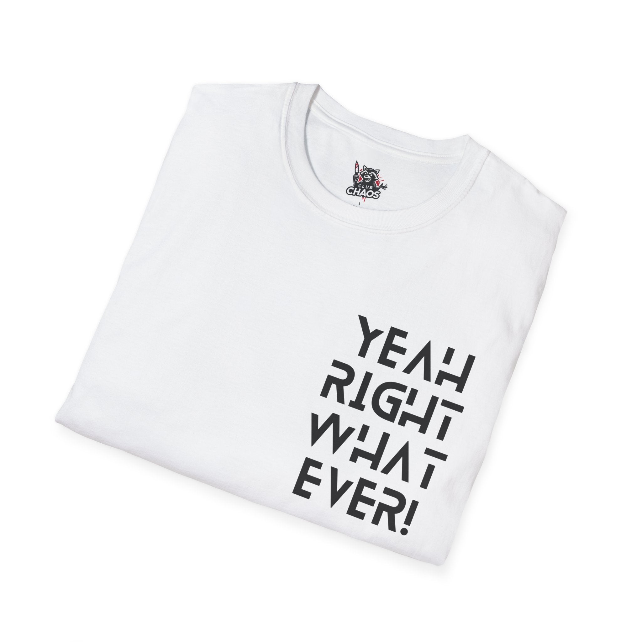 Yeah Right Whatever | Funny Unisex T-Shirt | Sarcastic Graphic Tee | Witty Attitude Shirt | Bold Statement T-Shirt | Casual Streetwear
